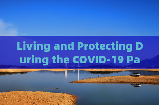Living and Protecting During the COVID-19 Pandemic:A Guide in English,新冠疫情下的生活与防护英语手抄报